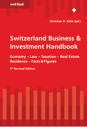 Switzerland Business & Investment Handbook: Economy, Law, Taxation, Real Estate, Residence, Facts & Figures